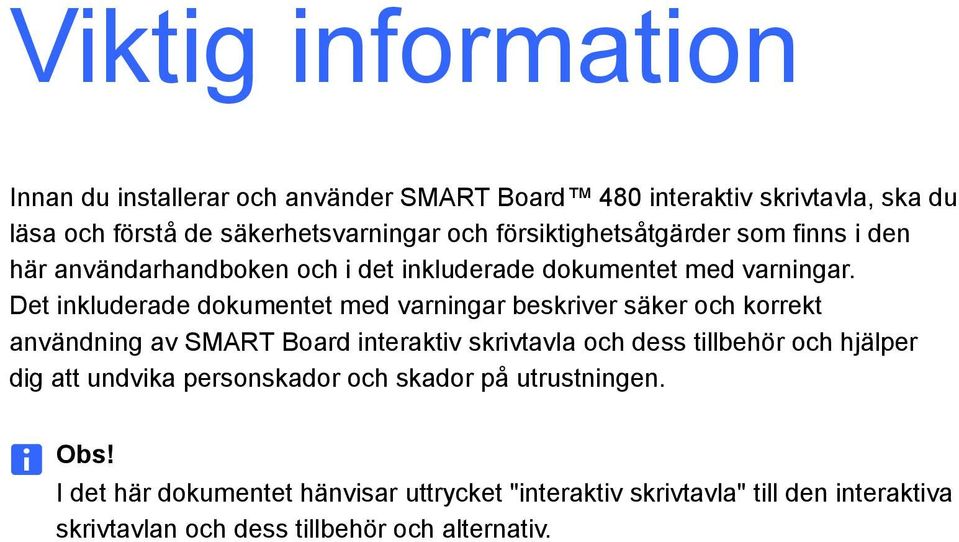 Det inkluderade dokumentet med varningar beskriver säker och korrekt användning av SMART Board interaktiv skrivtavla och dess tillbehör och hjälper