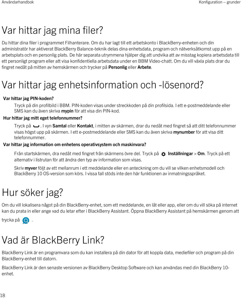 personlig plats. De här separata utrymmena hjälper dig att undvika att av misstag kopiera arbetsdata till ett personligt program eller att visa konfidentiella arbetsdata under en BBM Video-chatt.