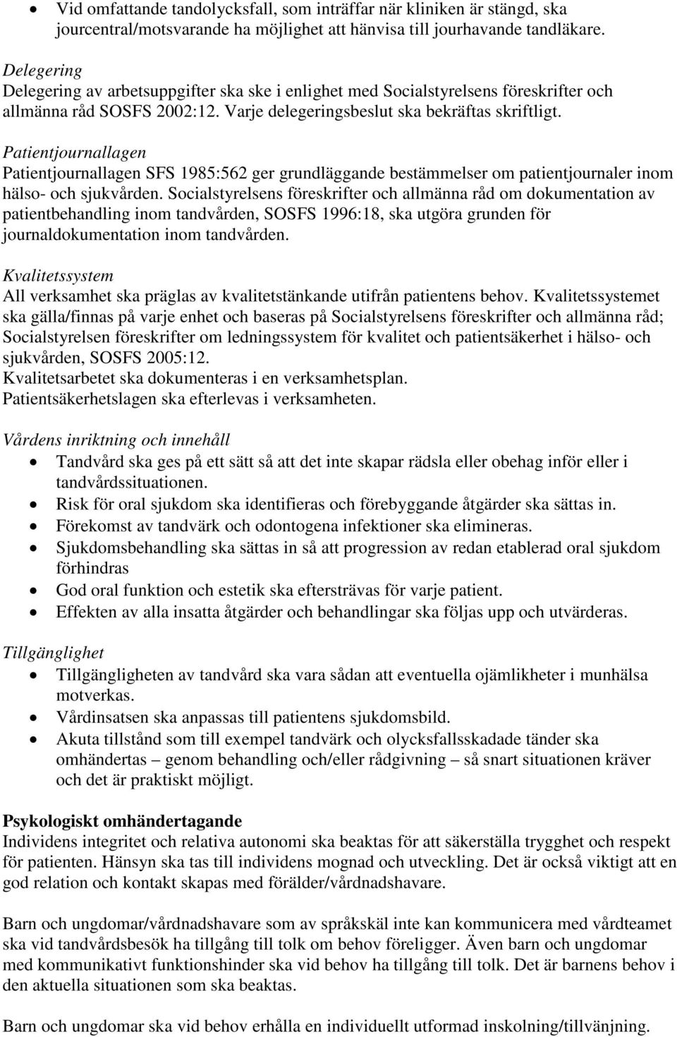 Patientjournallagen Patientjournallagen SFS 1985:562 ger grundläggande bestämmelser om patientjournaler inom hälso- och sjukvården.