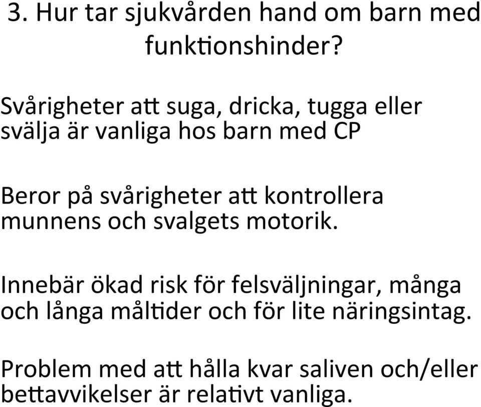 svårigheter ab kontrollera munnens och svalgets motorik.