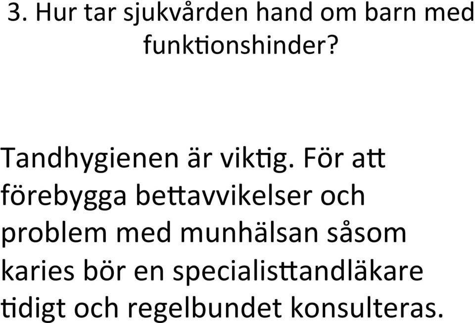 För ab förebygga bebavvikelser och problem med