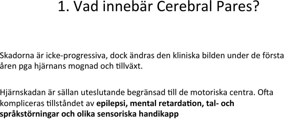 åren pga hjärnans mognad och 3llväxt.