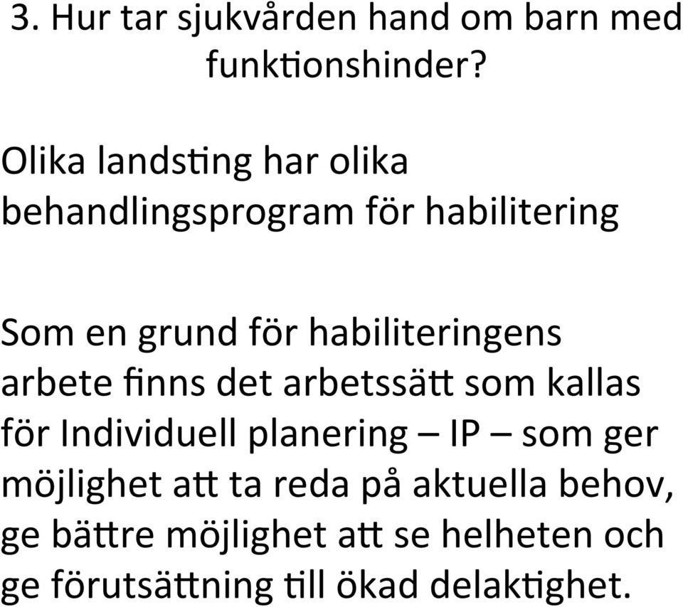 habiliteringens arbete finns det arbetssäb som kallas för Individuell planering IP