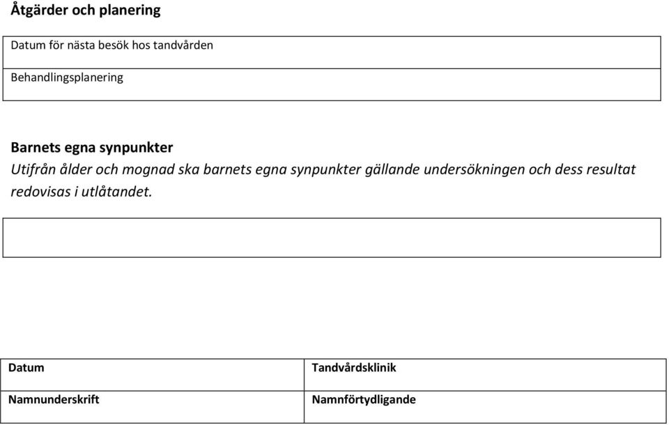 ska barnets egna synpunkter gällande undersökningen och dess resultat