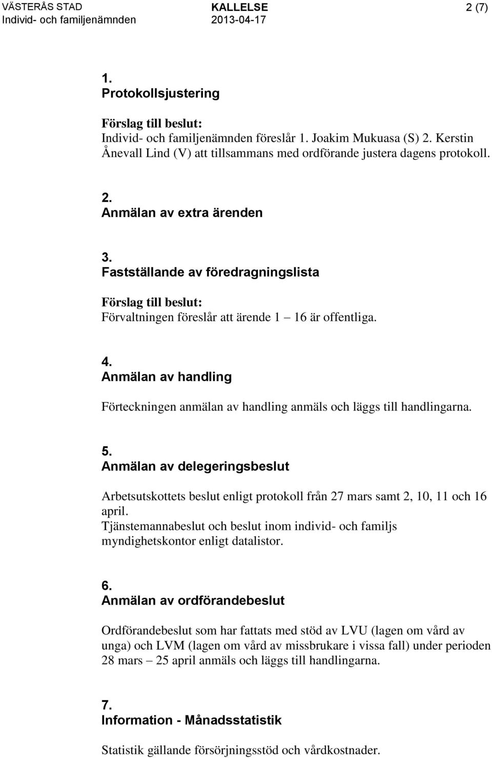 Anmälan av delegeringsbeslut Arbetsutskottets beslut enligt protokoll från 27 mars samt 2, 10, 11 och 16 april.