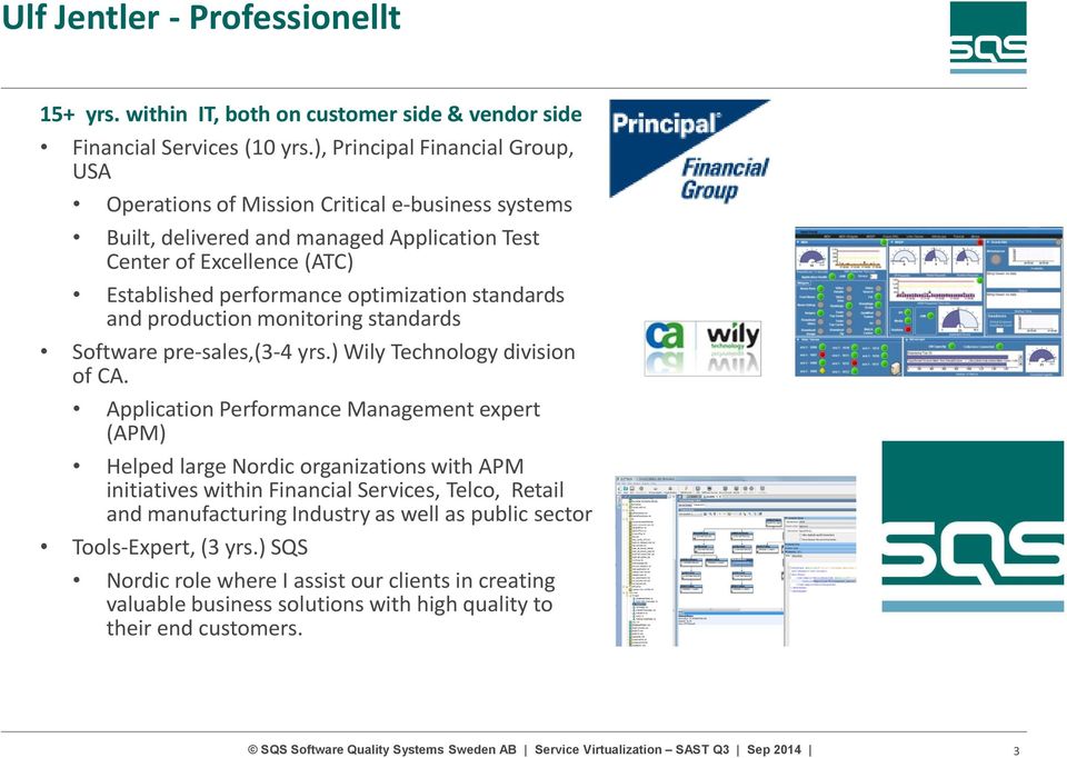 optimization standards and production monitoring standards Software pre-sales,(3-4 yrs.) Wily Technology division of CA.