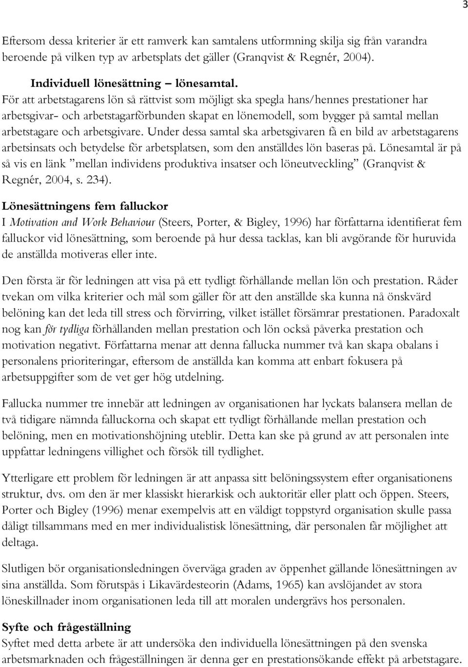 För att arbetstagarens lön så rättvist som möjligt ska spegla hans/hennes prestationer har arbetsgivar- och arbetstagarförbunden skapat en lönemodell, som bygger på samtal mellan arbetstagare och