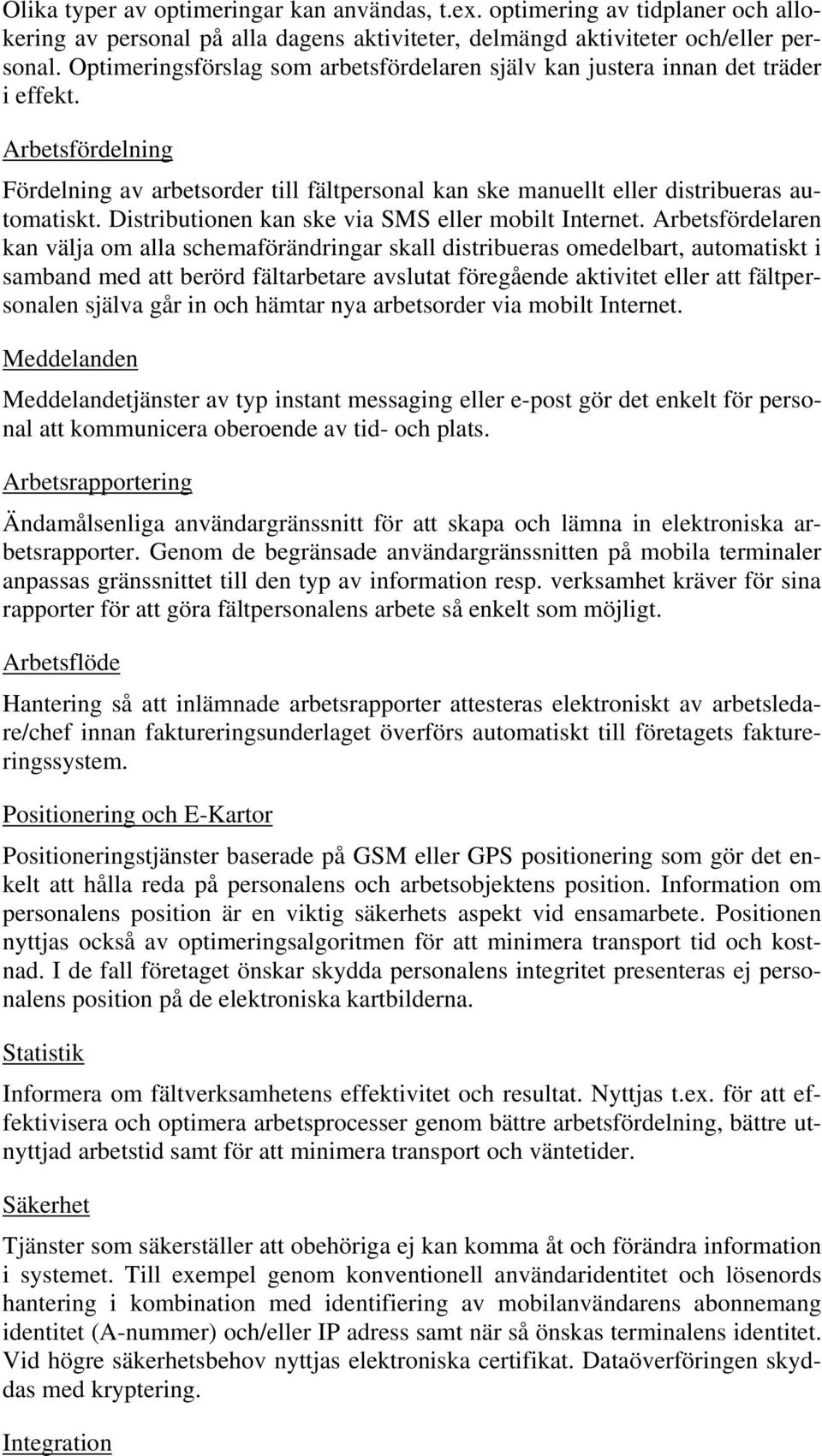 Distributionen kan ske via SMS eller mobilt Internet.