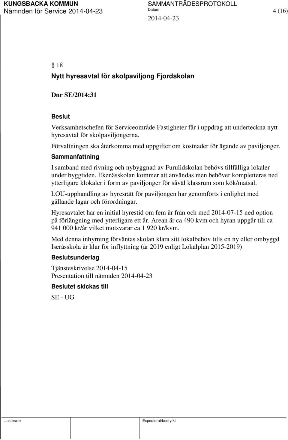 Sammanfattning I samband med rivning och nybyggnad av Furulidskolan behövs tillfälliga lokaler under byggtiden.