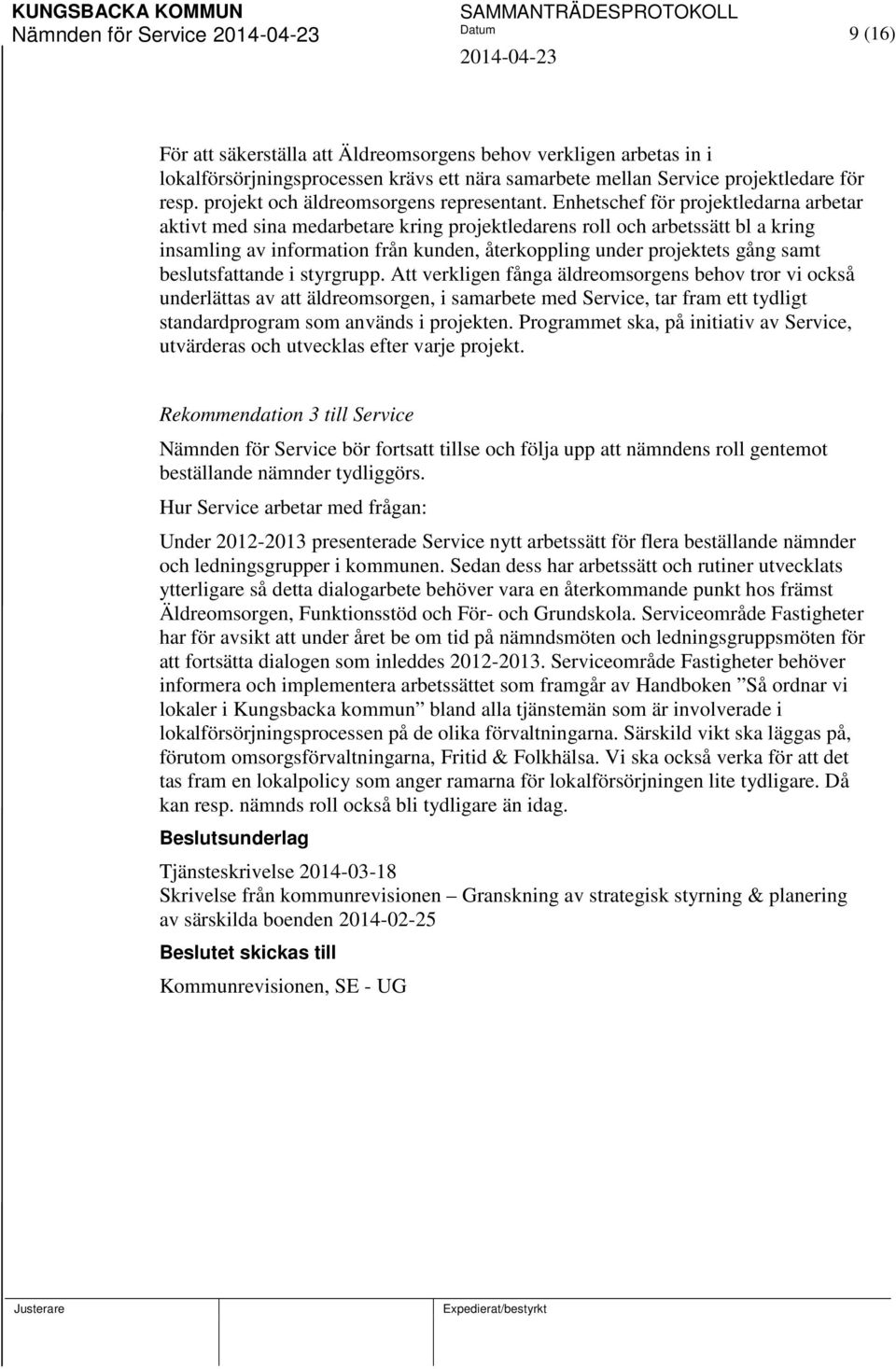 Enhetschef för projektledarna arbetar aktivt med sina medarbetare kring projektledarens roll och arbetssätt bl a kring insamling av information från kunden, återkoppling under projektets gång samt