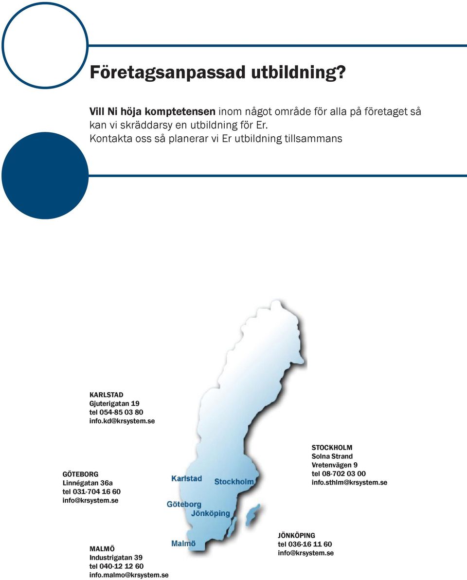 Kontakta oss så planerar vi Er utbildning tillsammans KARLSTAD Gjuterigatan 19 tel 054-85 03 80 info.kd@krsystem.