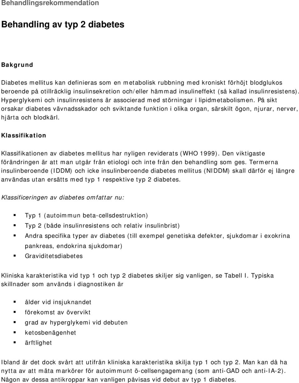 På sikt orsakar diabetes vävnadsskador och sviktande funktion i olika organ, särskilt ögon, njurar, nerver, hjärta och blodkärl.