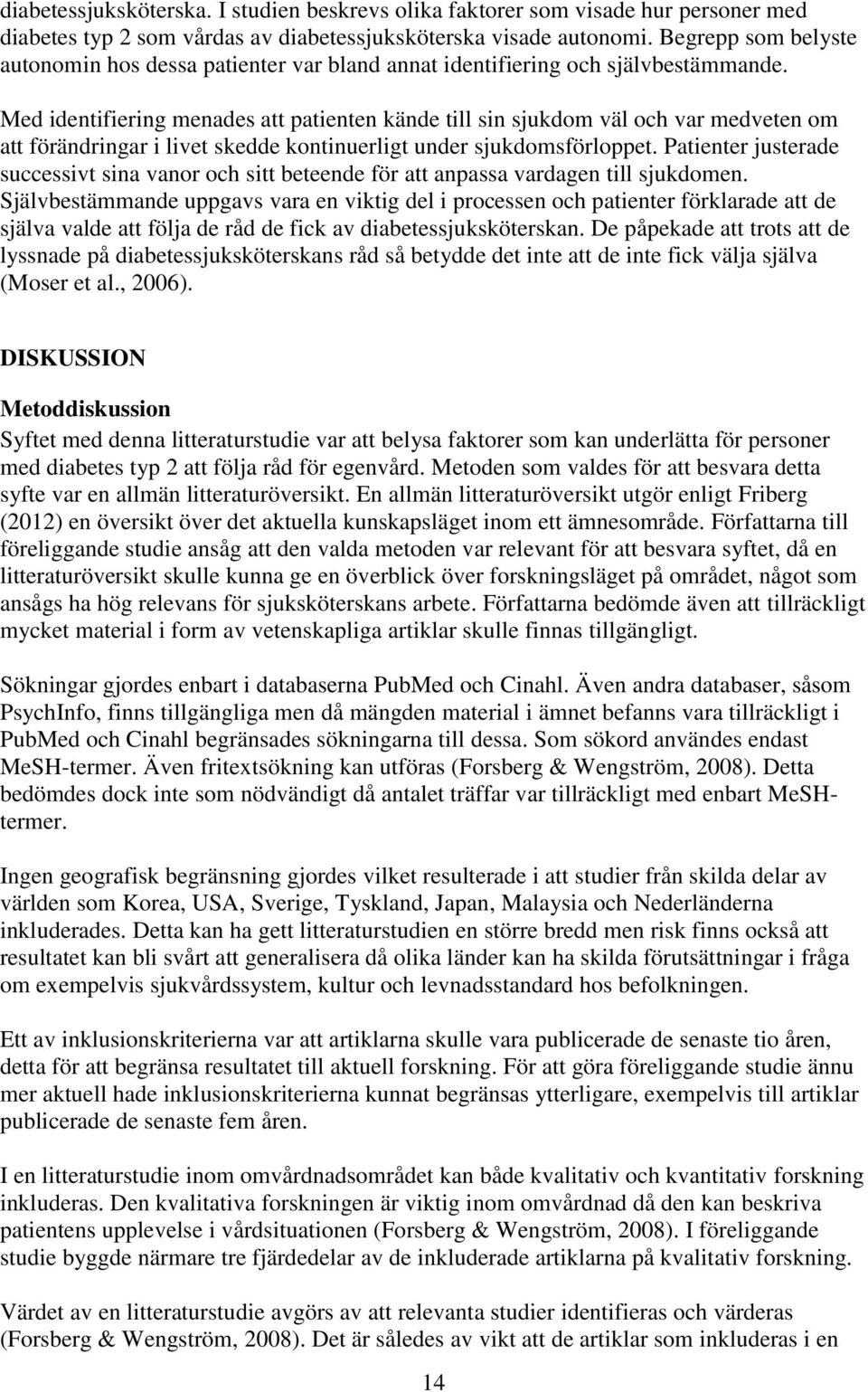 Med identifiering menades att patienten kände till sin sjukdom väl och var medveten om att förändringar i livet skedde kontinuerligt under sjukdomsförloppet.