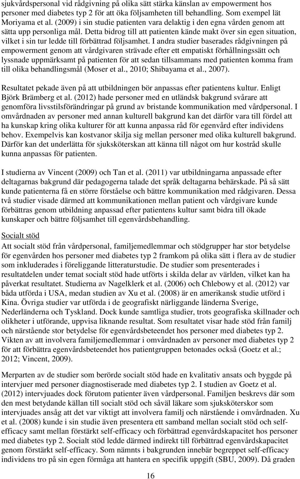 Detta bidrog till att patienten kände makt över sin egen situation, vilket i sin tur ledde till förbättrad följsamhet.