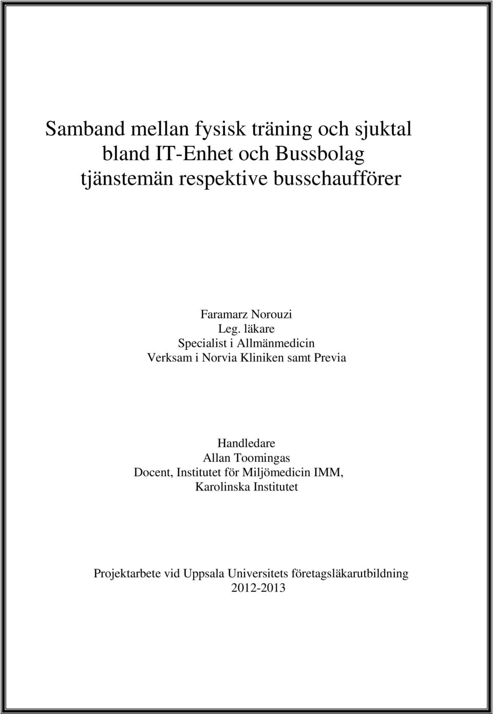 läkare Specialist i Allmänmedicin Verksam i Norvia Kliniken samt Previa Handledare Allan