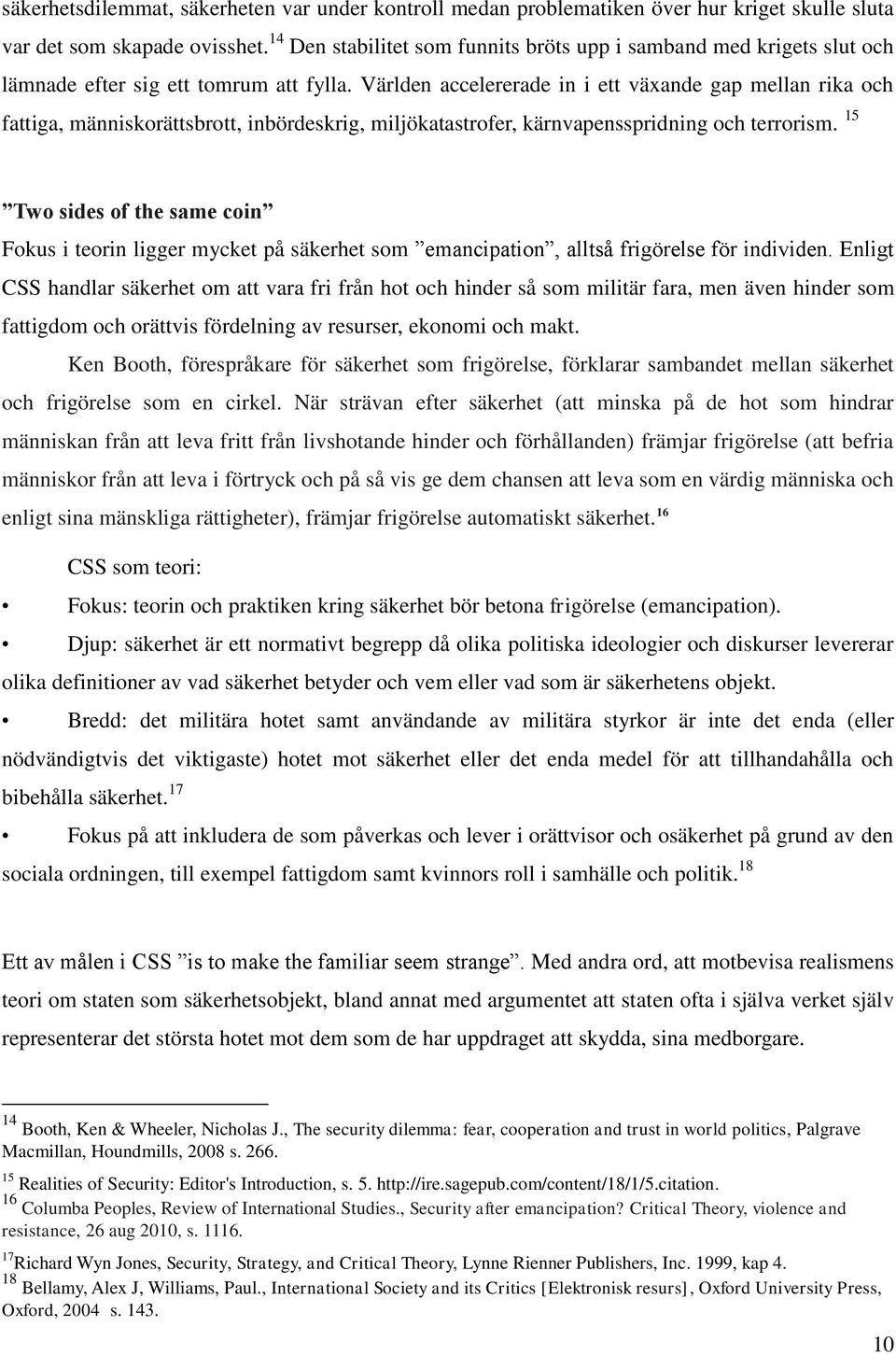 Världen accelererade in i ett växande gap mellan rika och fattiga, människorättsbrott, inbördeskrig, miljökatastrofer, kärnvapensspridning och terrorism.