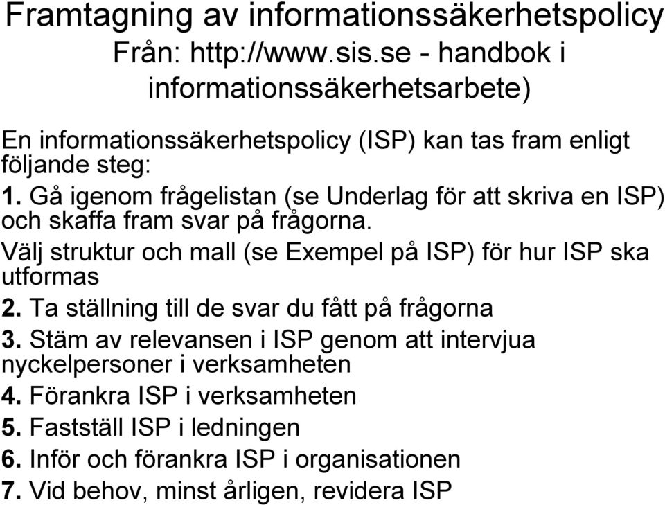 Gå igenom frågelistan (se Underlag för att skriva en ISP) och skaffa fram svar på frågorna.