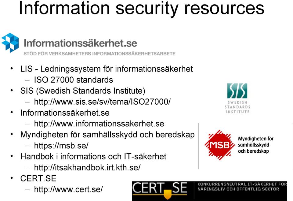 se/sv/tema/iso27000/ Informationssäkerhet.se http://www.informationssakerhet.