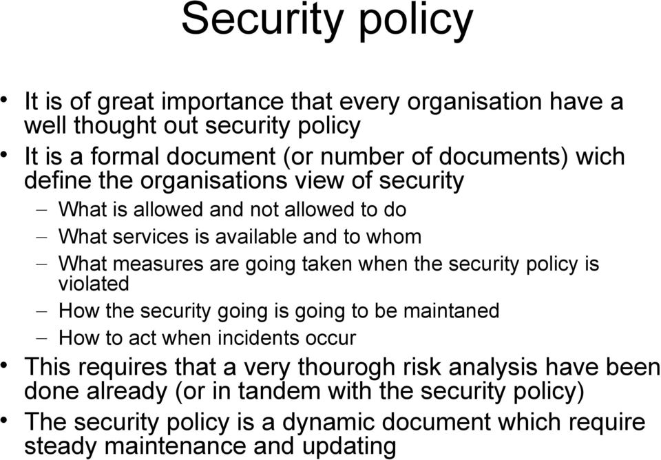 when the security policy is violated How the security going is going to be maintaned How to act when incidents occur This requires that a very thourogh risk