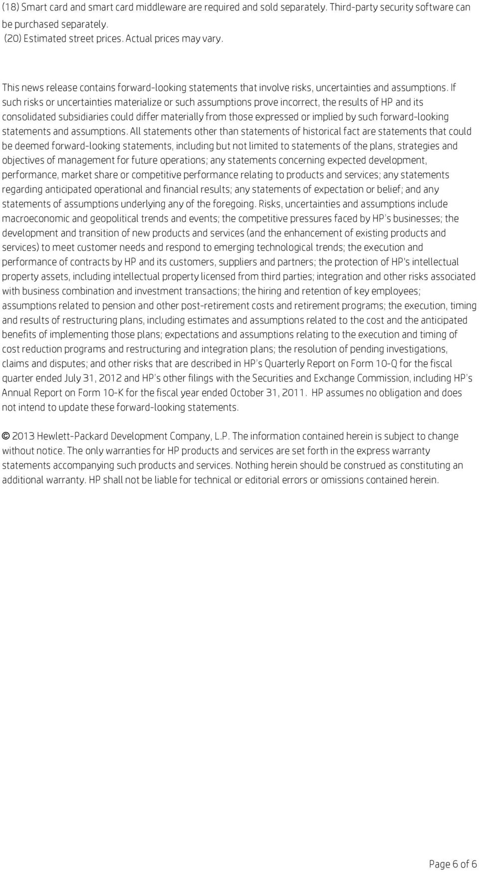 If such risks or uncertainties materialize or such assumptions prove incorrect, the results of HP and its consolidated subsidiaries could differ materially from those expressed or implied by such