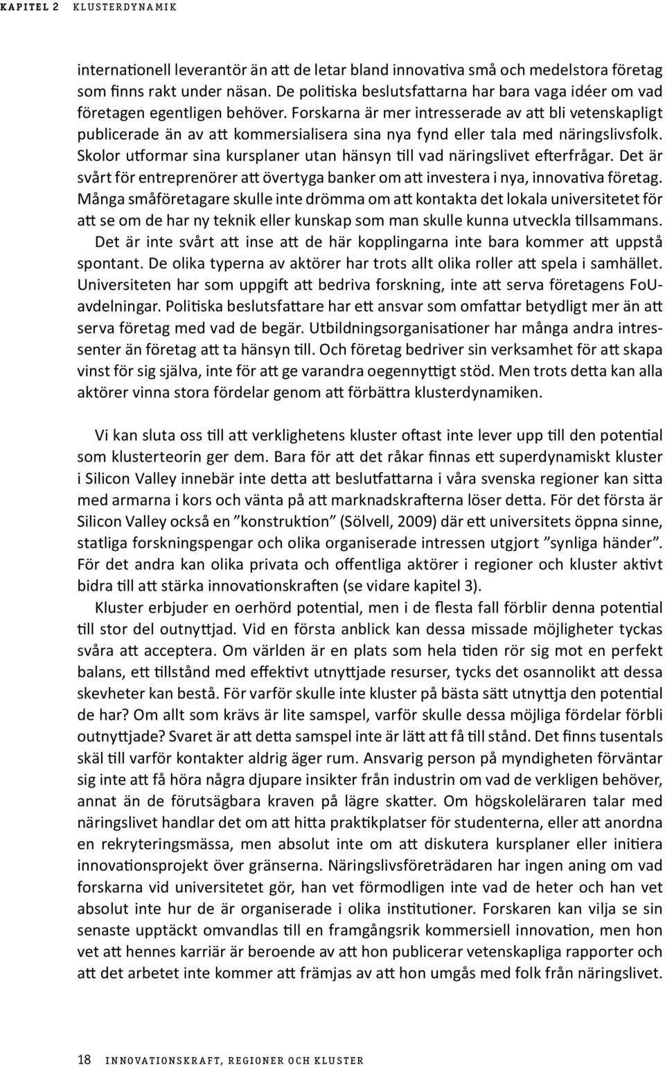 Forskarna är mer intresserade av att bli vetenskapligt publicerade än av att kommersialisera sina nya fynd eller tala med näringslivsfolk.