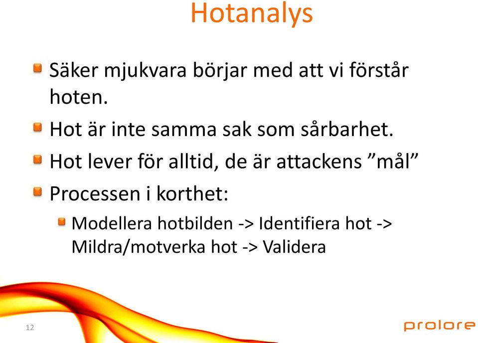 Hot lever för alltid, de är attackens mål Processen i