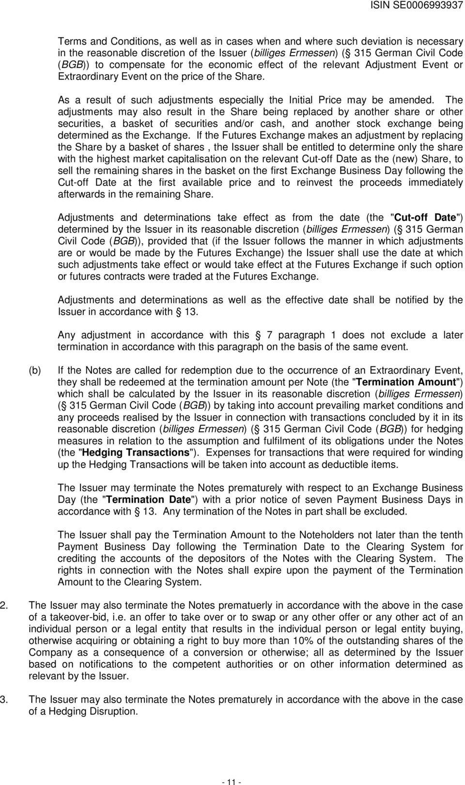 The adjustments may also result in the Share being replaced by another share or other securities, a basket of securities and/or cash, and another stock exchange being determined as the Exchange.