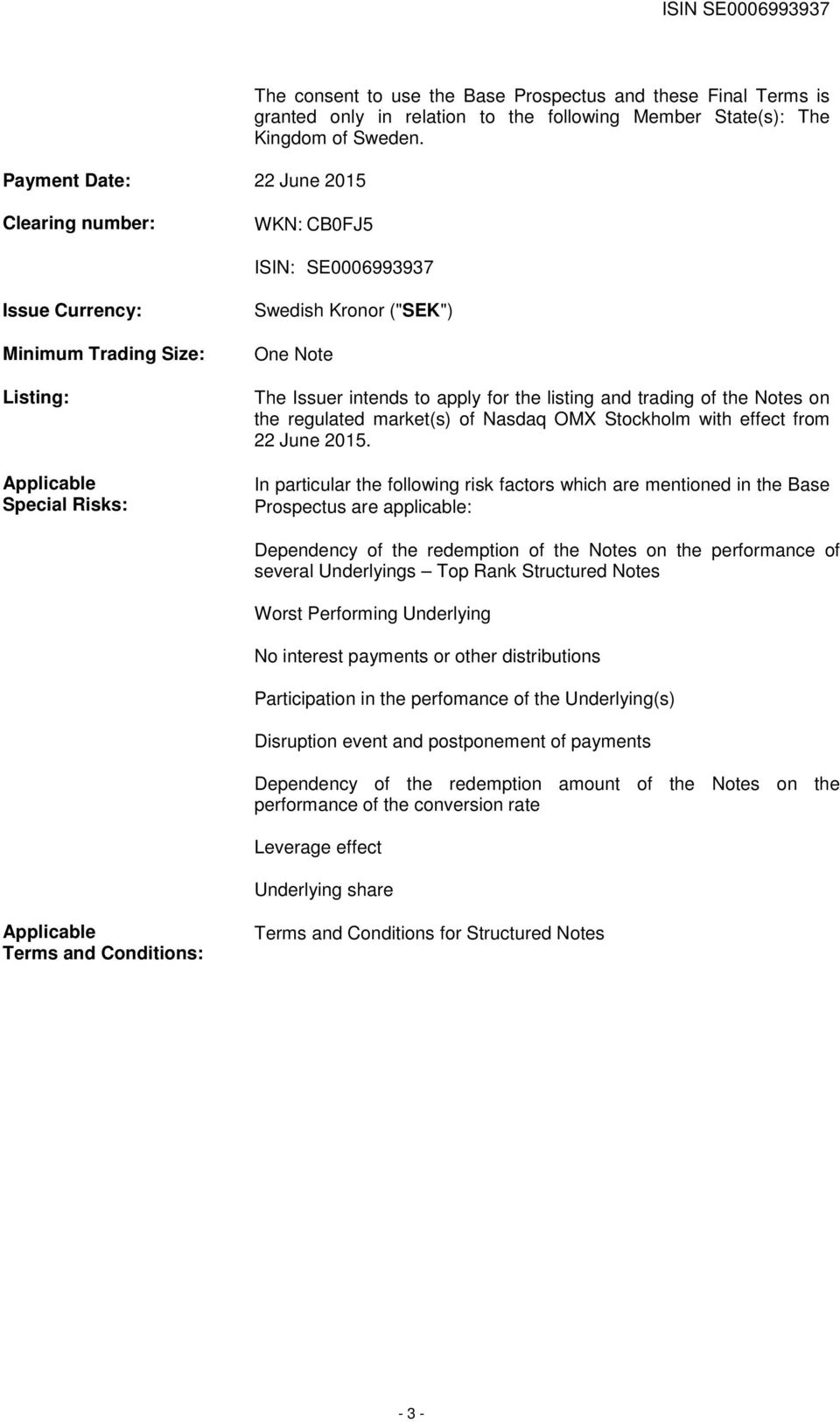 and trading of the Notes on the regulated market(s) of Nasdaq OMX Stockholm with effect from 22 June 2015.