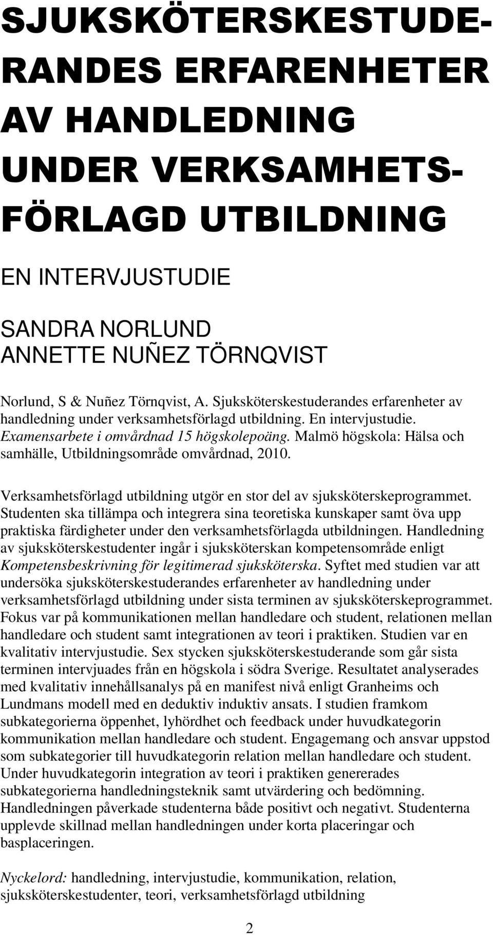 Malmö högskola: Hälsa och samhälle, Utbildningsområde omvårdnad, 2010. Verksamhetsförlagd utbildning utgör en stor del av sjuksköterskeprogrammet.