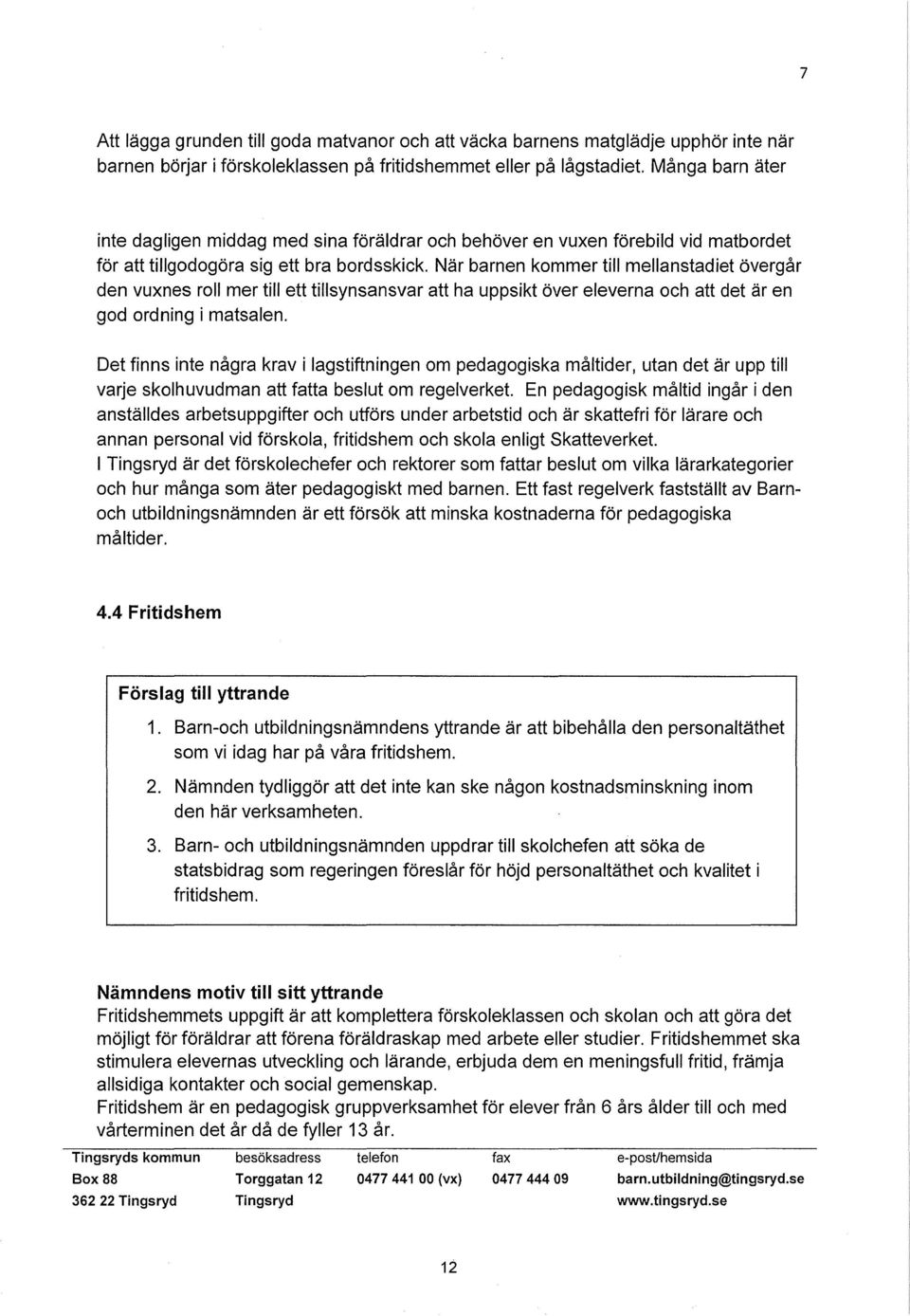 När barnen kommer till mellanstadiet övergår den vuxnes roll mer till ett tillsynsansvar att ha uppsikt över eleverna och att det är en god ordning i matsalen.