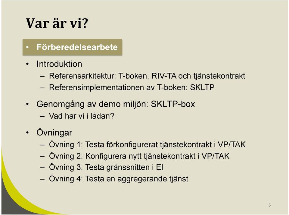 Referensimplementationen av T-boken: SKLTP Genomgång av demo miljön: SKLTP-box Vad har vi i lådan?