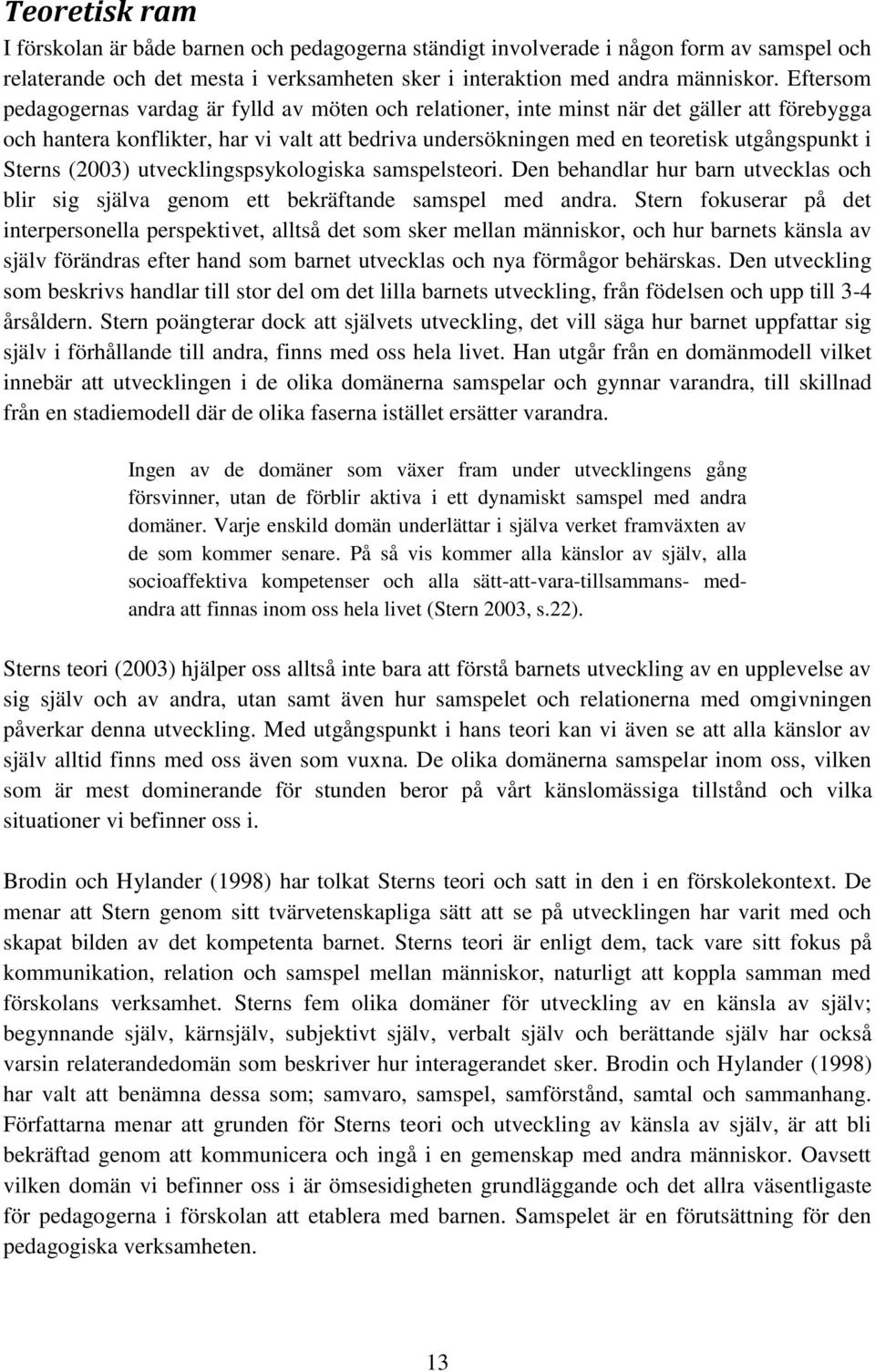 Sterns (2003) utvecklingspsykologiska samspelsteori. Den behandlar hur barn utvecklas och blir sig själva genom ett bekräftande samspel med andra.