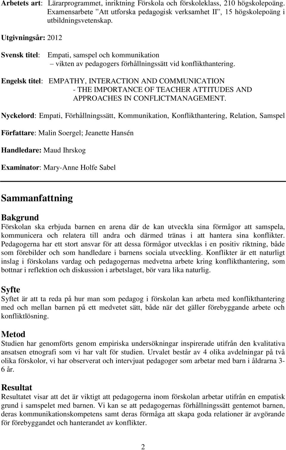 Engelsk titel: EMPATHY, INTERACTION AND COMMUNICATION - THE IMPORTANCE OF TEACHER ATTITUDES AND APPROACHES IN CONFLICTMANAGEMENT.