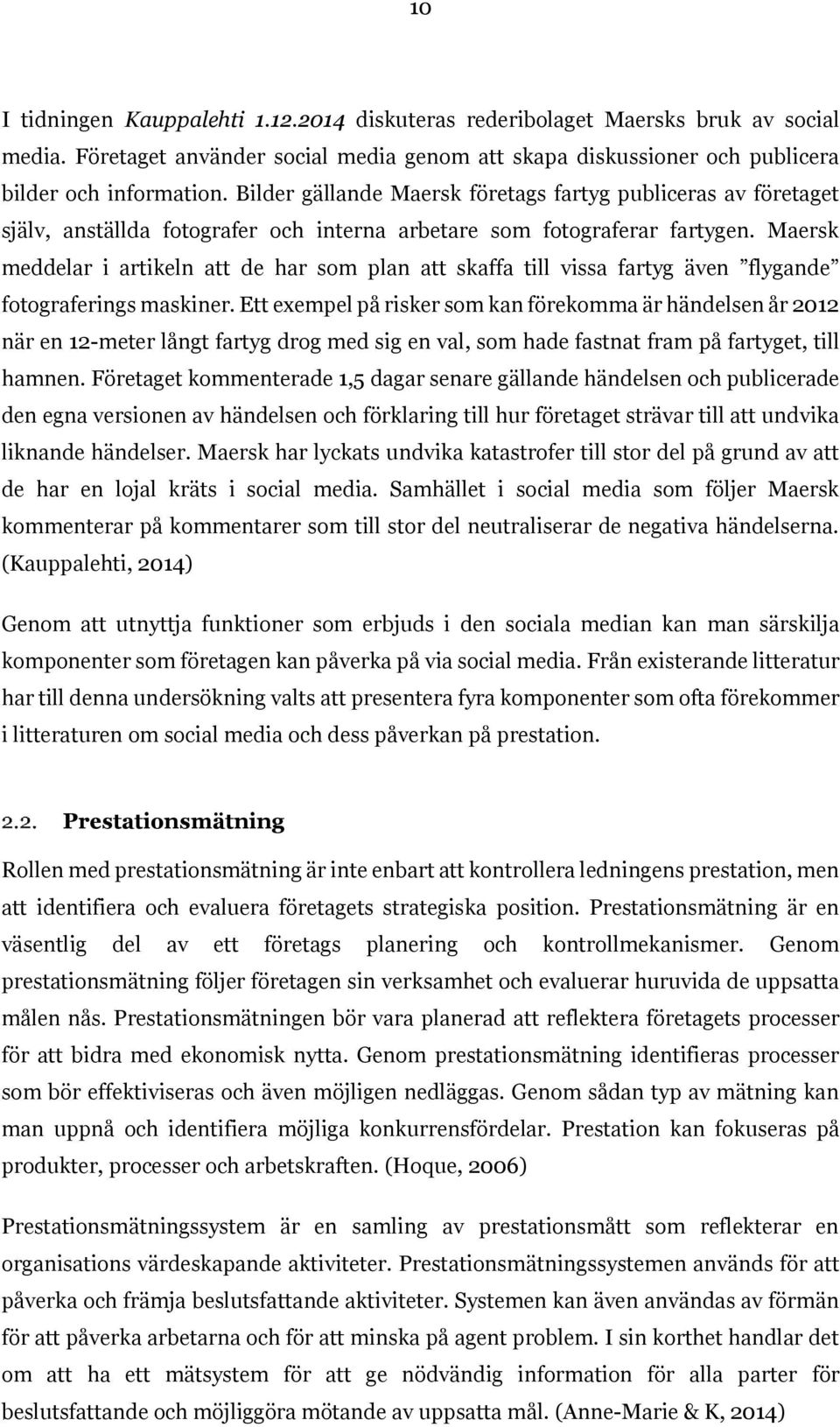 Maersk meddelar i artikeln att de har som plan att skaffa till vissa fartyg även flygande fotograferings maskiner.