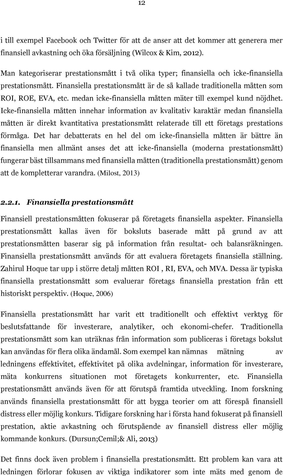 medan icke-finansiella måtten mäter till exempel kund nöjdhet.