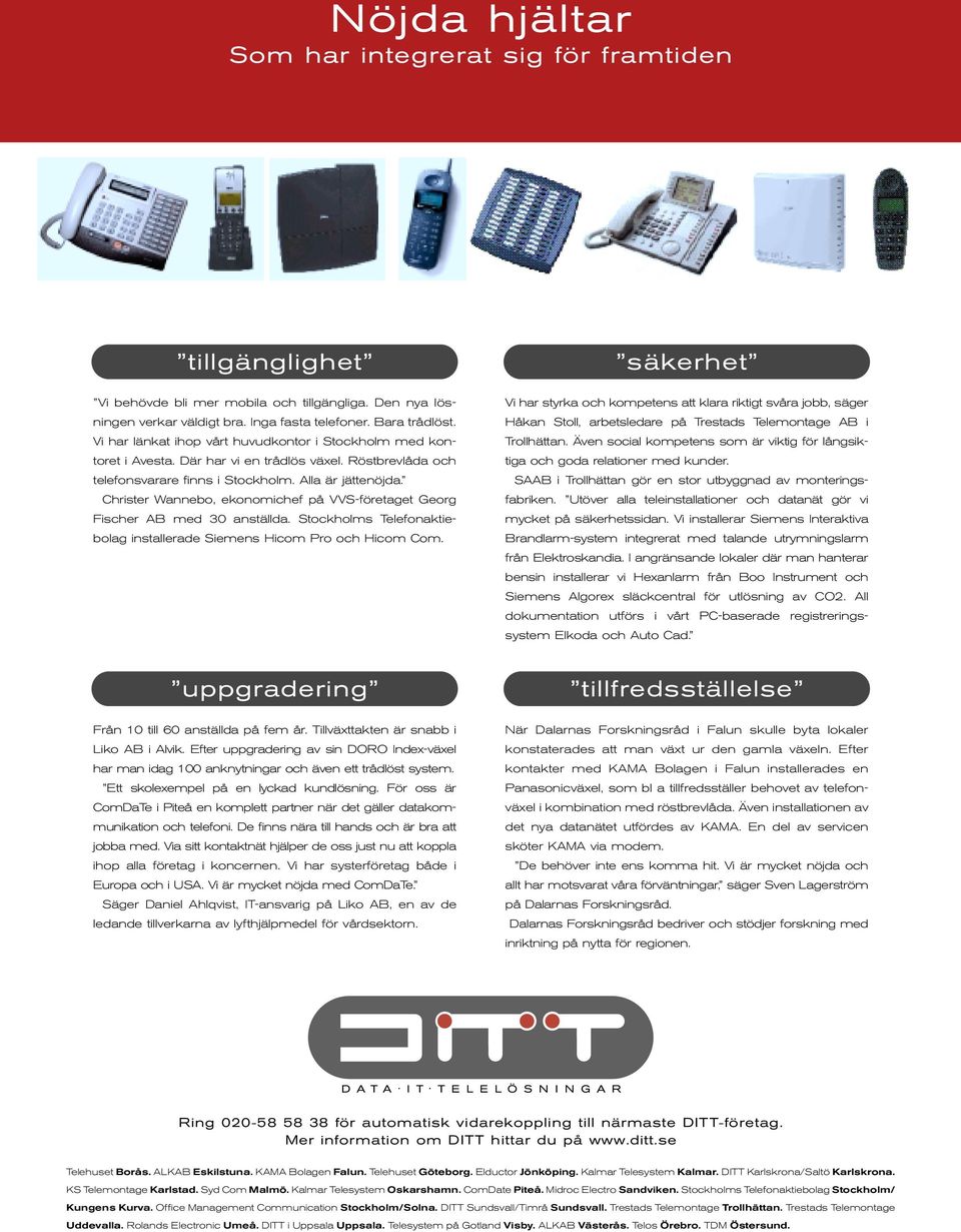Christer Wannebo, ekonomichef på VVS-företaget Georg Fischer AB med 30 anställda. Stockholms Telefonaktiebolag installerade Siemens Hicom Pro och Hicom Com.