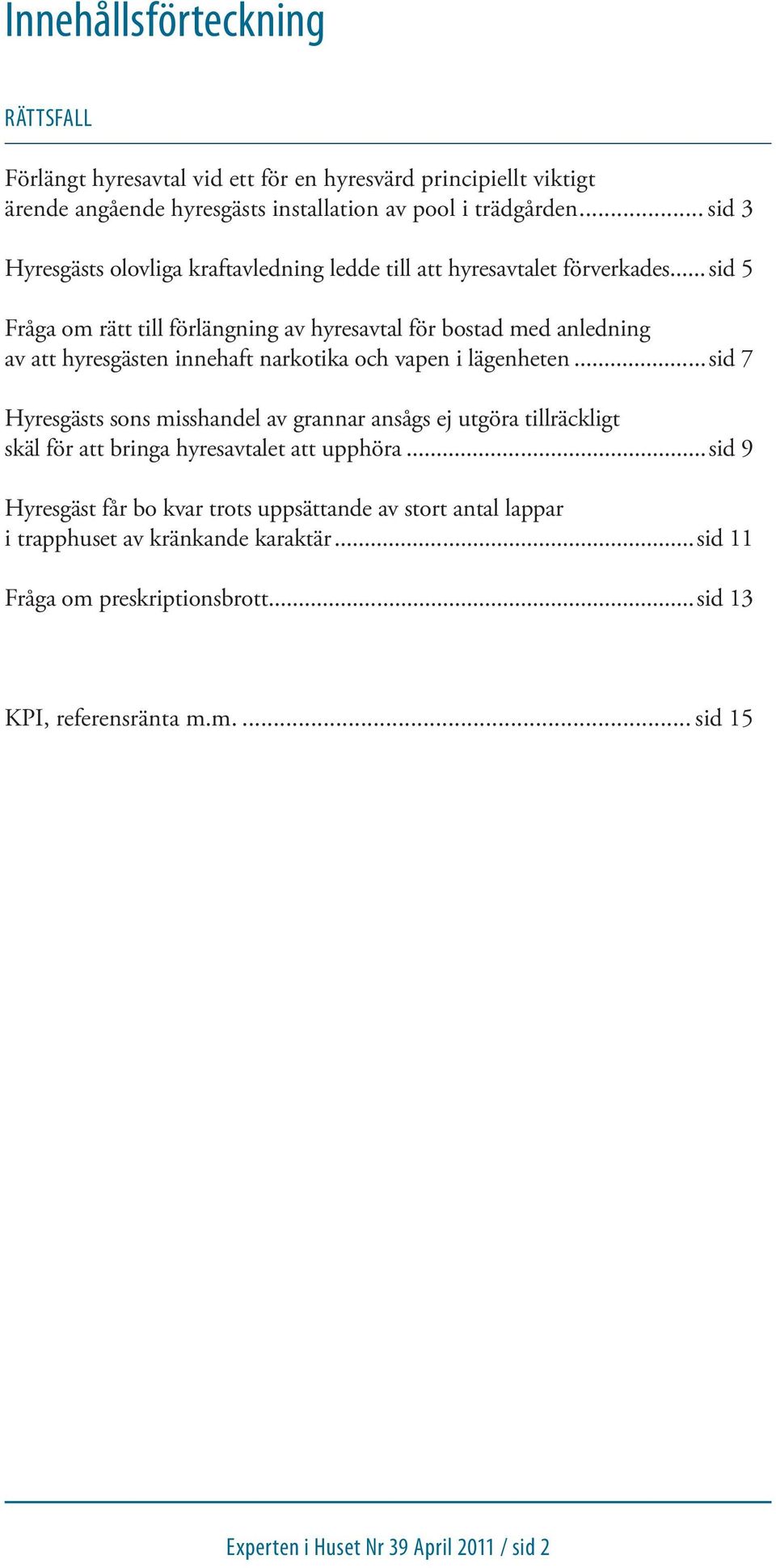 .. sid 5 Fråga om rätt till förlängning av hyresavtal för bostad med anledning av att hyresgästen innehaft narkotika och vapen i lägenheten.