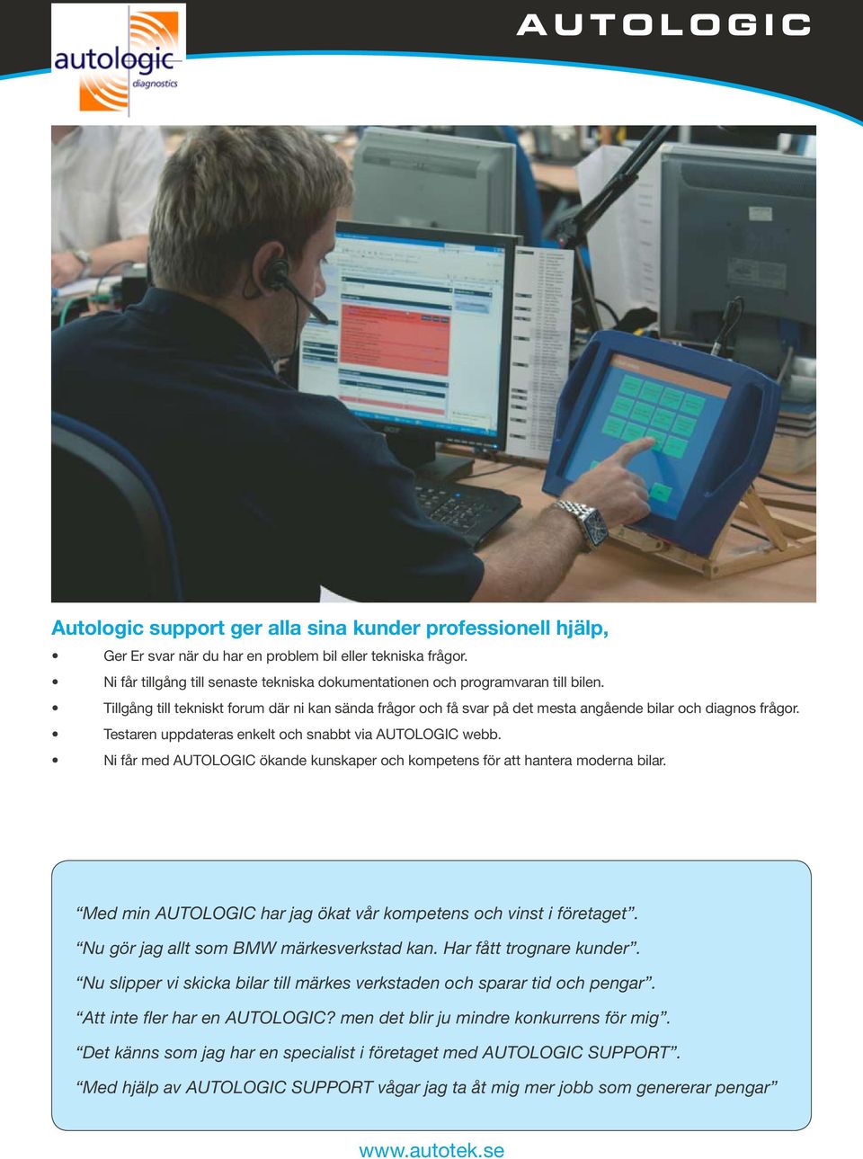 Testaren uppdateras enkelt och snabbt via AUTOLOGIC webb. Volvo, Peugeot, Renault, Ni får med AUTOLOGIC ökande kunskaper och kompetens för att hantera moderna bilar.