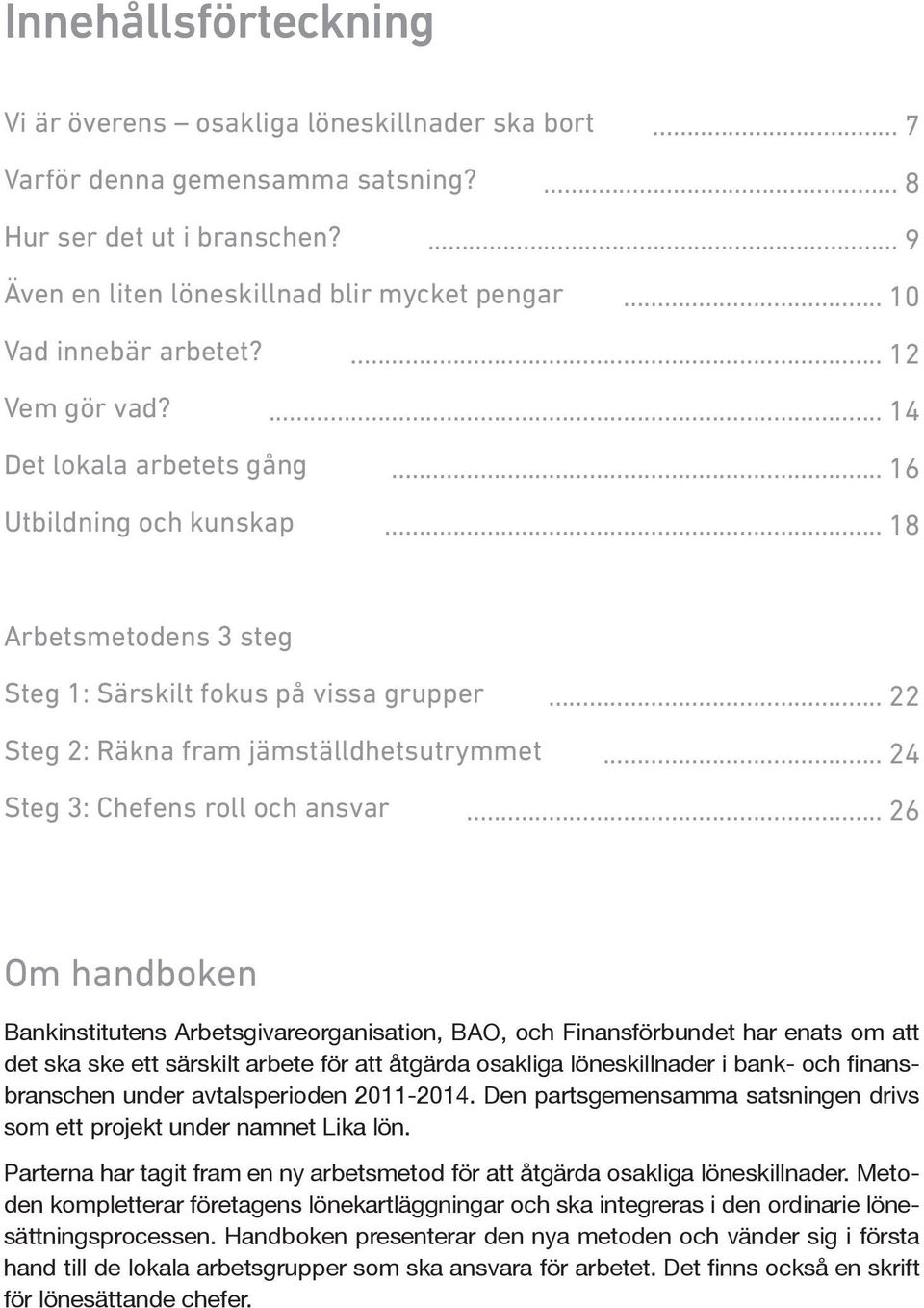 .. 22 Steg 2: Räkna fram jämställdhetsutrymmet... 24 Steg 3: Chefens roll och ansvar.