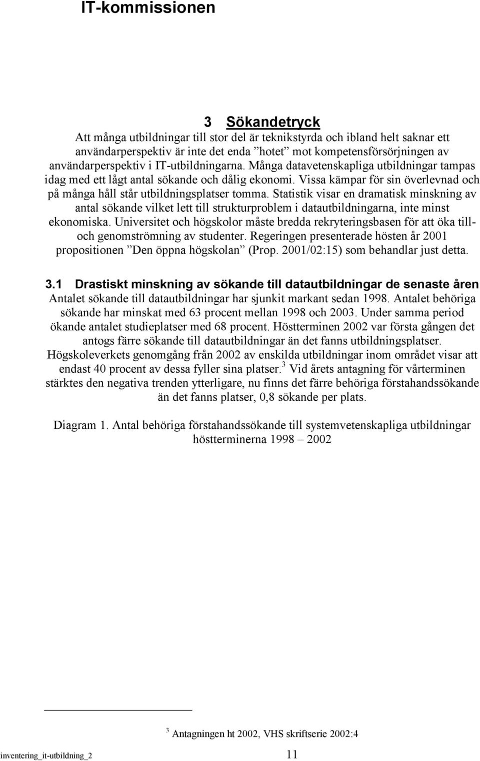 Statistik visar en dramatisk minskning av antal sökande vilket lett till strukturproblem i datautbildningarna, inte minst ekonomiska.