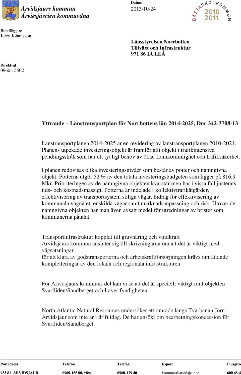 Planens utpekade investeringsobjekt är framför allt objekt i trafikintensiva pendlingsstråk som har ett tydligt behov av ökad framkommlighet och trafiksäkerhet.