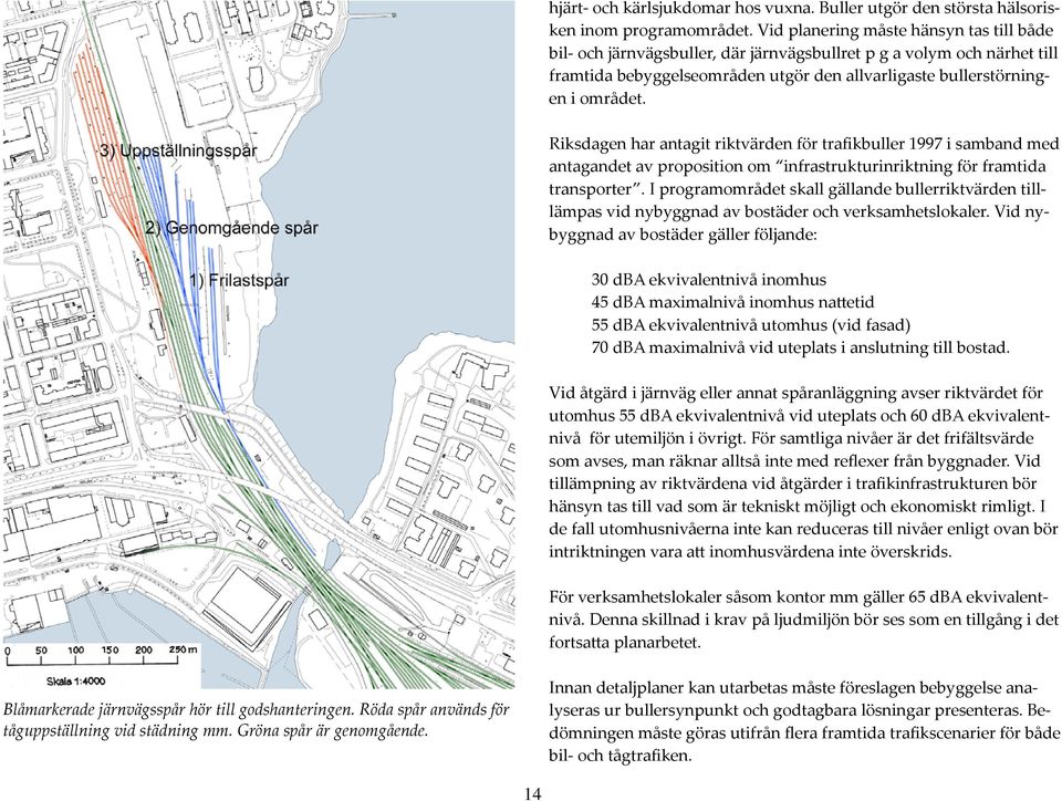 Riksdagen har antagit riktvärden för trafikbuller 1997 i samband med antagandet av proposition om infrastrukturinriktning för framtida transporter.