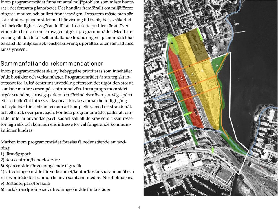 Avgörande för att lösa detta problem är att övervinna den barriär som järnvägen utgör i programområdet.