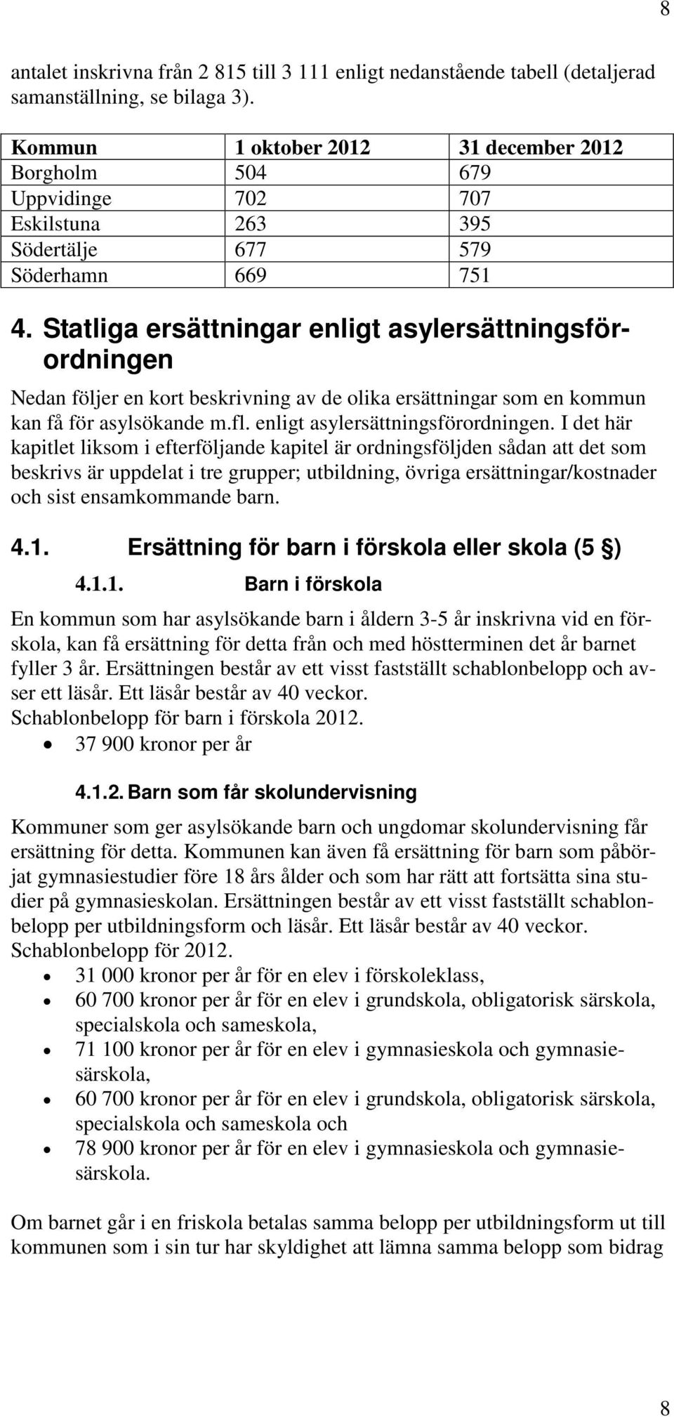 Statliga ersättningar enligt asylersättningsförordningen 