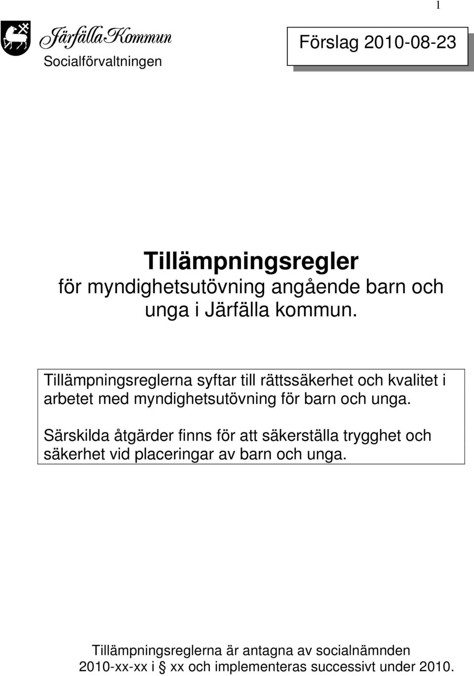 Tillämpningsreglerna syftar till rättssäkerhet och kvalitet i arbetet med myndighetsutövning för barn och unga.
