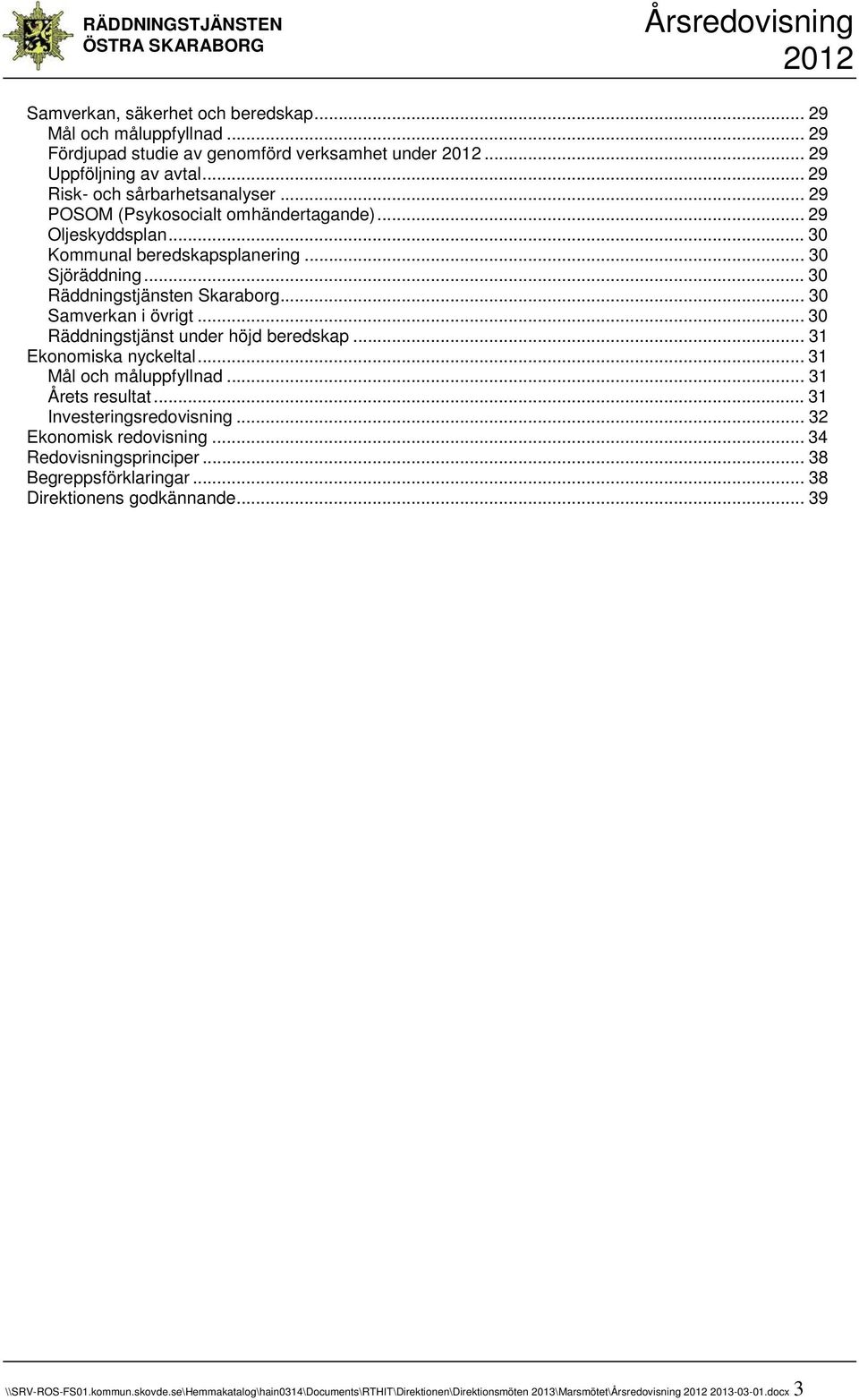 .. 30 Räddningstjänst under höjd beredskap... 31 Ekonomiska nyckeltal... 31 Mål och måluppfyllnad... 31 Årets resultat... 31 Investeringsredovisning... 32 Ekonomisk redovisning.