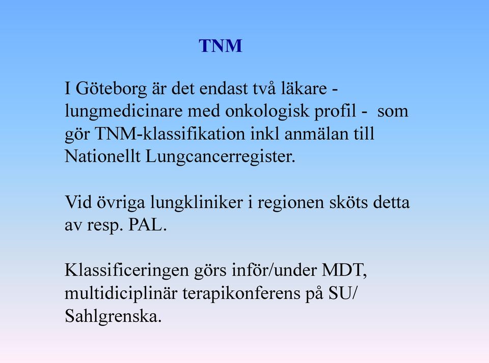 Lungcancerregister. Vid övriga lungkliniker i regionen sköts detta av resp.