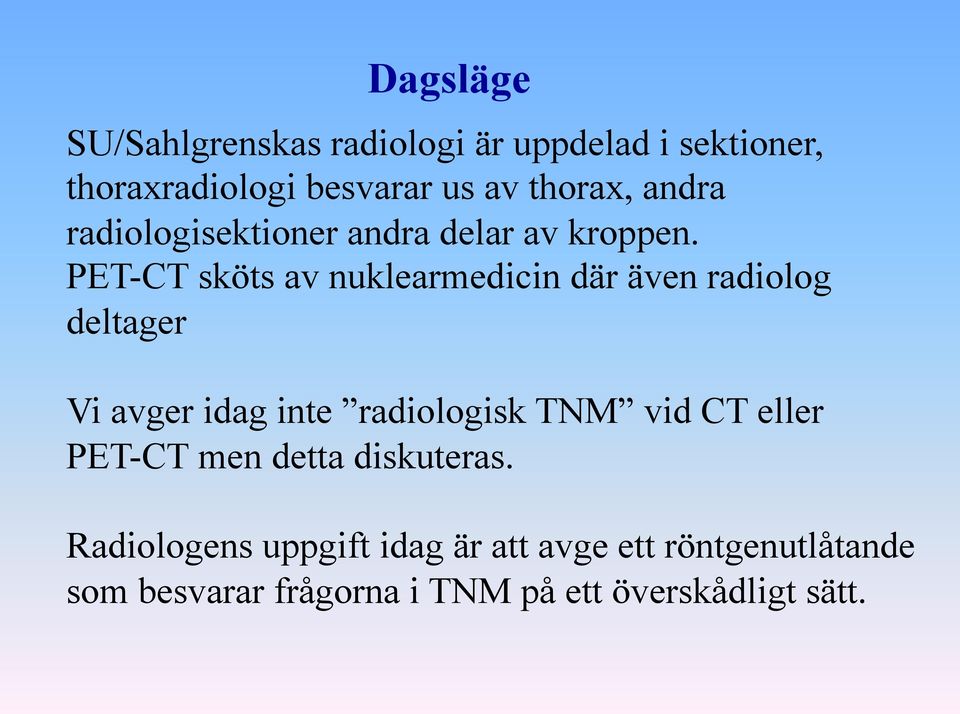 PET-CT sköts av nuklearmedicin där även radiolog deltager Vi avger idag inte radiologisk TNM vid