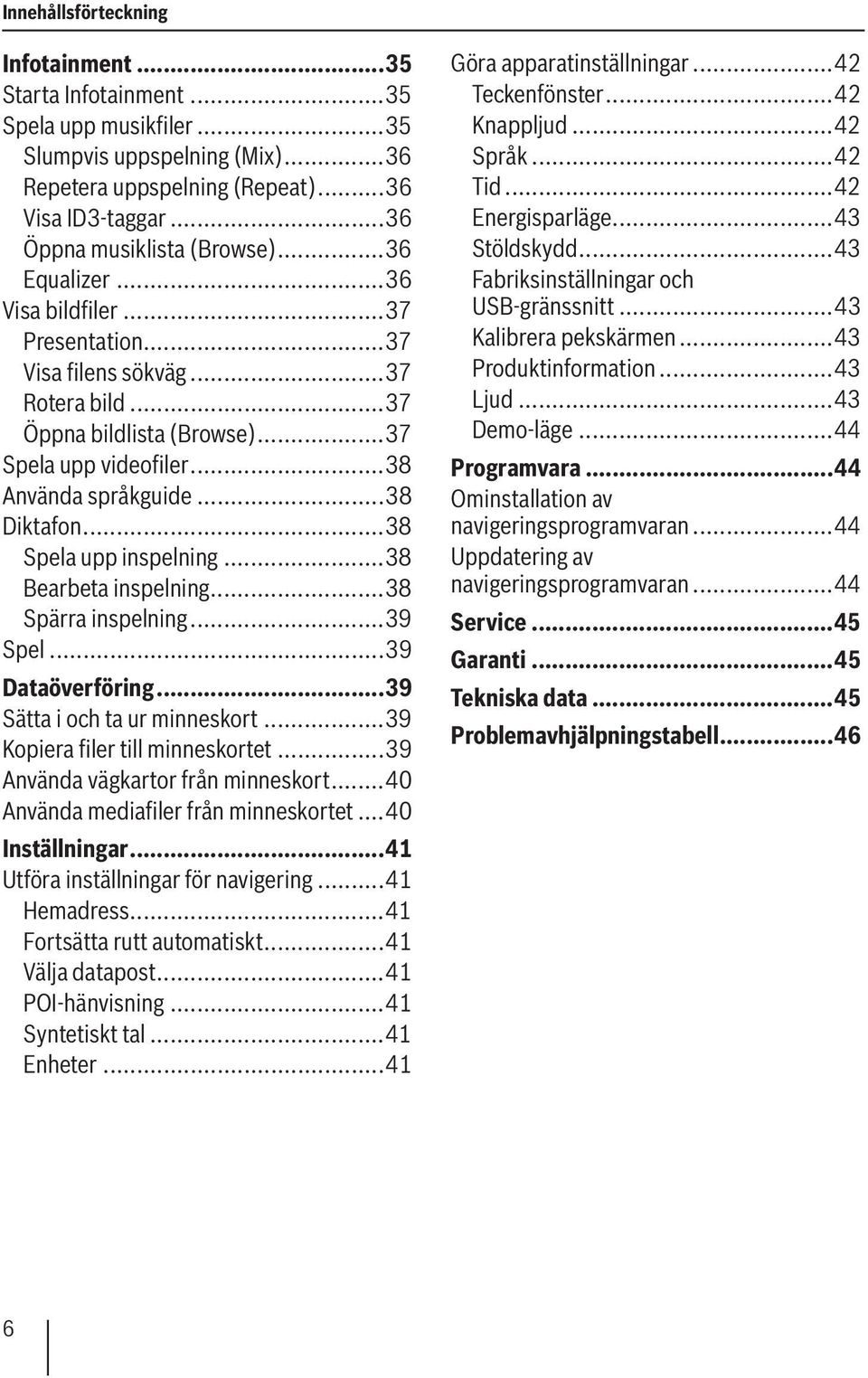 ..38 Använda språkguide...38 Diktafon...38 Spela upp inspelning...38 Bearbeta inspelning...38 Spärra inspelning...39 Spel...39 Dataöverföring...39 Sätta i och ta ur minneskort.