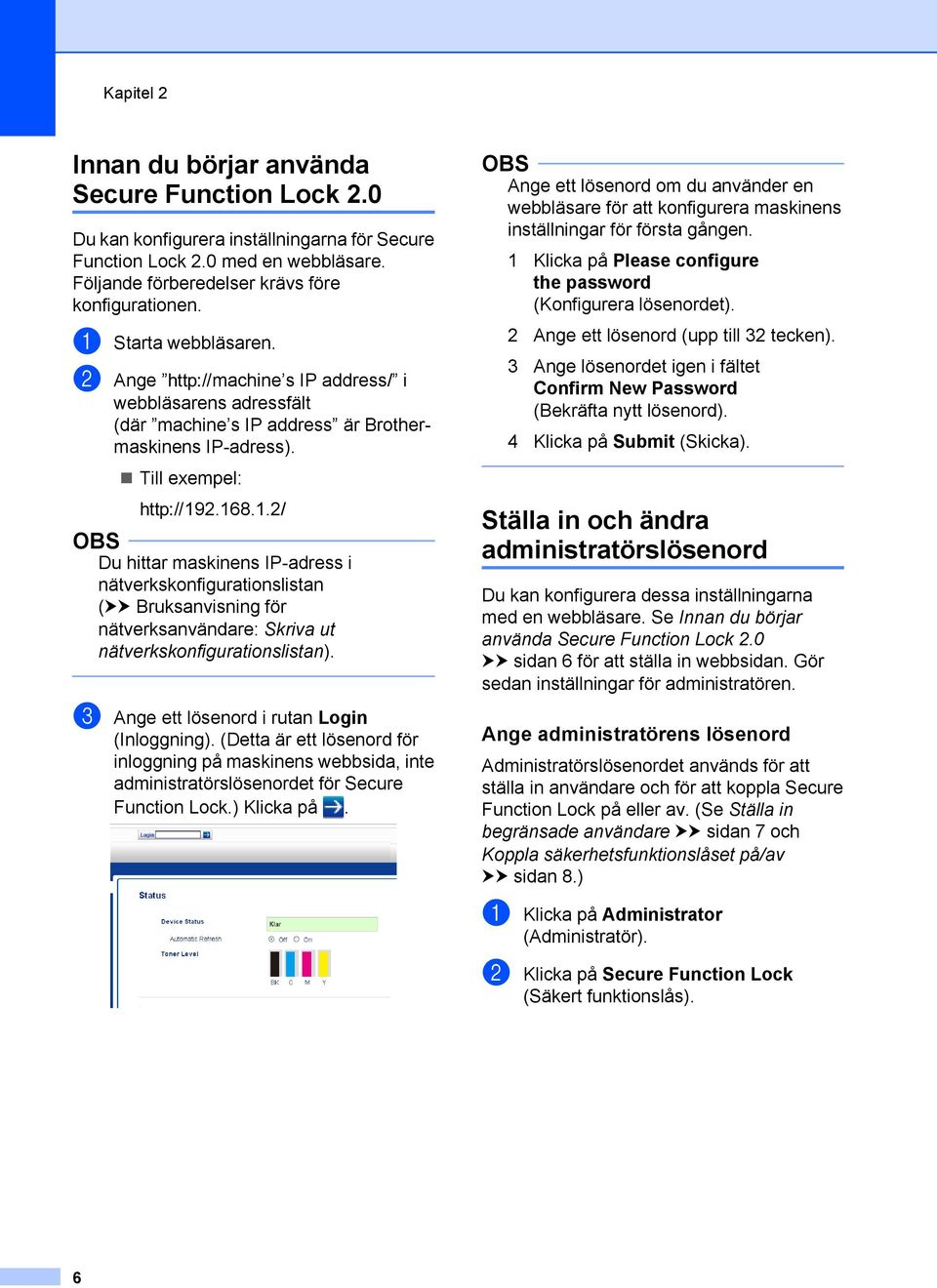 2.168.1.2/ OBS Du hittar maskinens IP-adress i nätverkskonfigurationslistan (uu Bruksanvisning för nätverksanvändare: Skriva ut nätverkskonfigurationslistan).